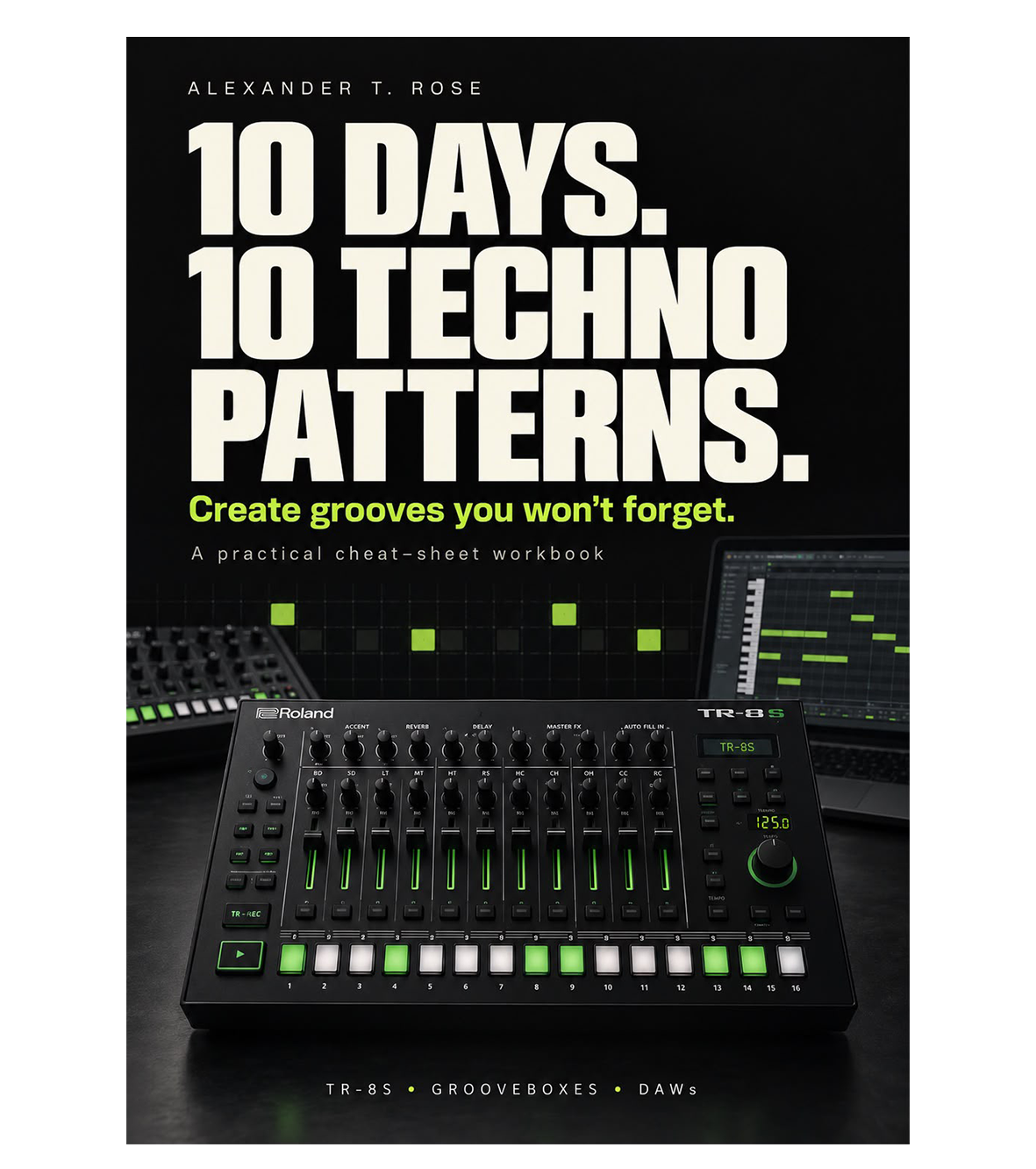 10 Days 10 Techno Patterns workbook cover by Alexander T. Rose, featuring a Roland TR-8S drum machine.